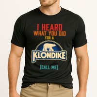I Heard What You Did For A Klondike Funny Design Performance Shirt