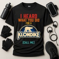 I Heard What You Did For A Klondike Funny Design Performance Shirt