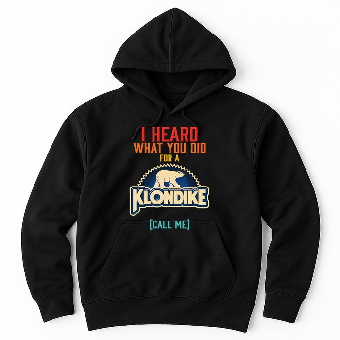 I Heard What You Did For A Klondike Funny Design Hoodie