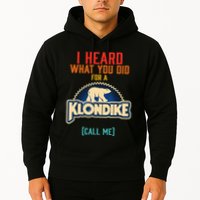 I Heard What You Did For A Klondike Funny Design Hoodie