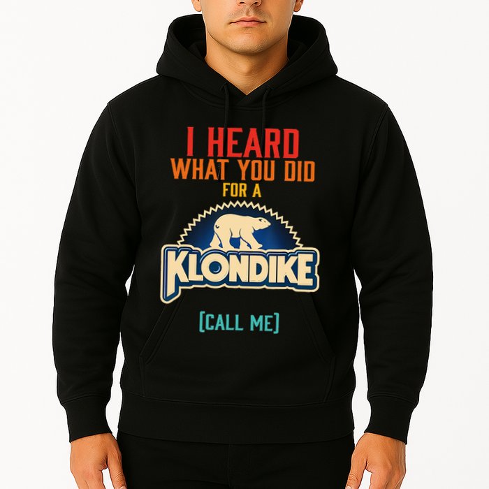 I Heard What You Did For A Klondike Funny Design Hoodie