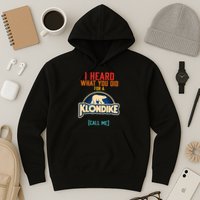 I Heard What You Did For A Klondike Funny Design Hoodie