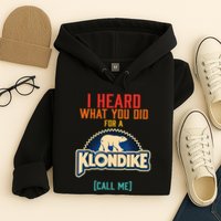 I Heard What You Did For A Klondike Funny Design Hoodie