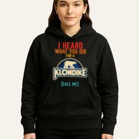 I Heard What You Did For A Klondike Funny Design Hoodie