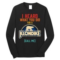 I Heard What You Did For A Klondike Funny Design Long Sleeve Shirt