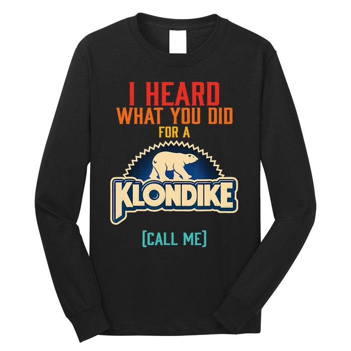I Heard What You Did For A Klondike Funny Design Long Sleeve Shirt