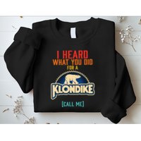 I Heard What You Did For A Klondike Funny Design Sweatshirt