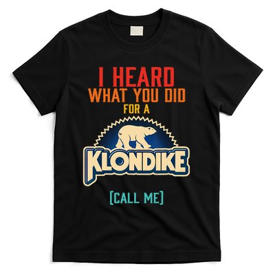I Heard What You Did For A Klondike Funny Design T-Shirt