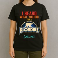 I Heard What You Did For A Klondike Funny Design T-Shirt