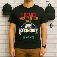 I Heard What You Did For A Klondike Funny Design T-Shirt