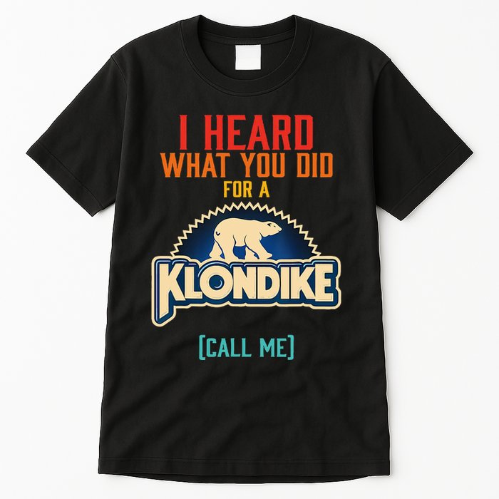I Heard What You Did For A Klondike Funny Design Tall T-Shirt