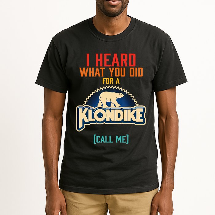 I Heard What You Did For A Klondike Funny Design Tall T-Shirt