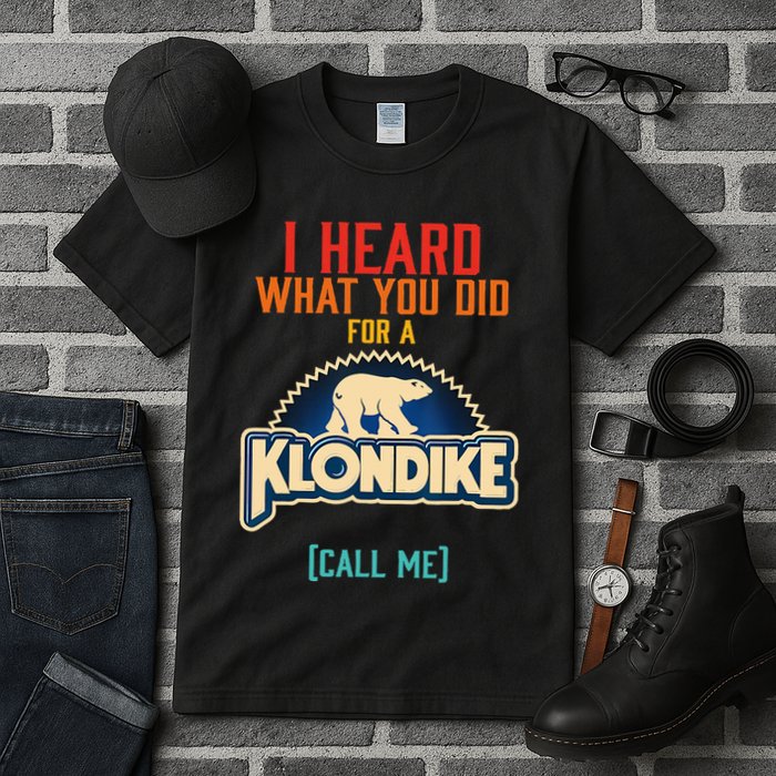 I Heard What You Did For A Klondike Funny Design Tall T-Shirt