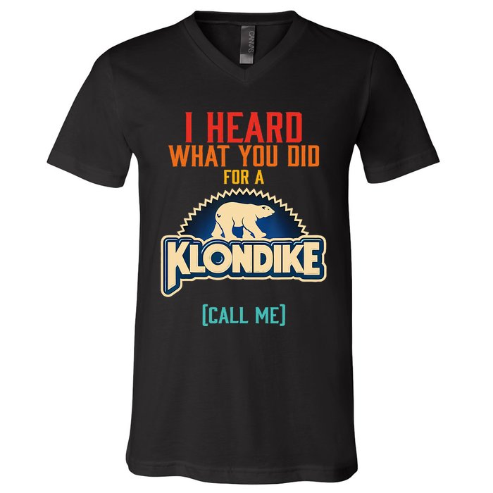 I Heard What You Did For A Klondike Funny Design V-Neck T-Shirt