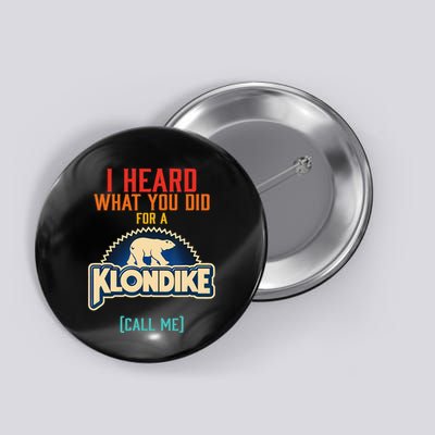 I Heard What You Did For A Klondike Funny Design Button