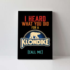 I Heard What You Did For A Klondike Funny Design Canvas