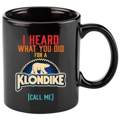 I Heard What You Did For A Klondike Funny Design 11oz C Handle Ceramic Mug