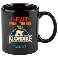 I Heard What You Did For A Klondike Funny Design 11oz C Handle Ceramic Mug