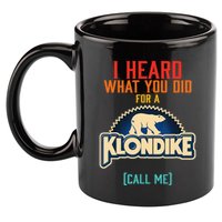 I Heard What You Did For A Klondike Funny Design 11oz C Handle Ceramic Mug