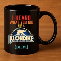I Heard What You Did For A Klondike Funny Design 11oz C Handle Ceramic Mug