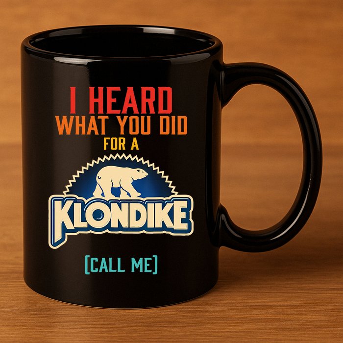 I Heard What You Did For A Klondike Funny Design 11oz C Handle Ceramic Mug