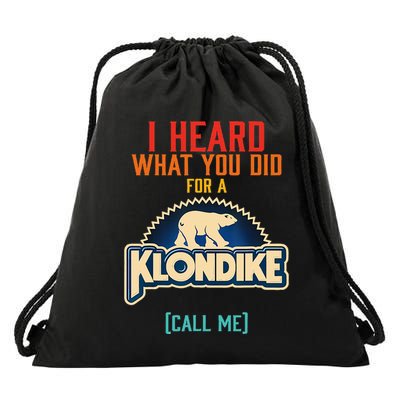 I Heard What You Did For A Klondike Funny Design Drawstring Bag