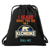 I Heard What You Did For A Klondike Funny Design Drawstring Bag
