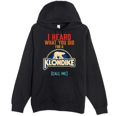 I Heard What You Did For A Klondike Funny Design Premium Pullover Hoodie