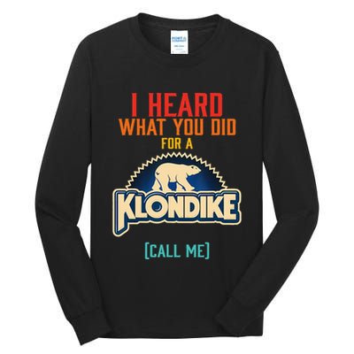 I Heard What You Did For A Klondike Funny Design Tall Long Sleeve T-Shirt