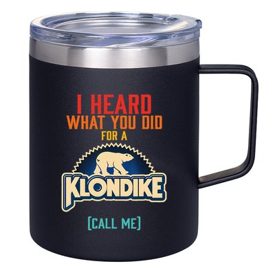 I Heard What You Did For A Klondike Funny Design 12oz Stainless Steel Coffee Mug