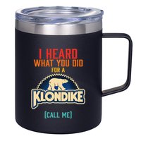 I Heard What You Did For A Klondike Funny Design 12oz Stainless Steel Coffee Mug