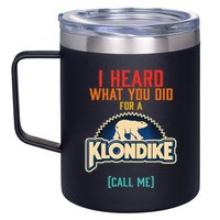 I Heard What You Did For A Klondike Funny Design 12oz Stainless Steel Coffee Mug