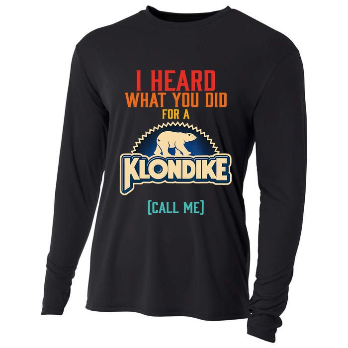 I Heard What You Did For A Klondike Funny Design Cooling Performance Long Sleeve Crew