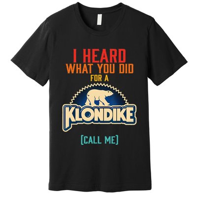 I Heard What You Did For A Klondike Funny Design Premium T-Shirt