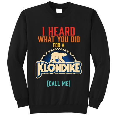 I Heard What You Did For A Klondike Funny Design Tall Sweatshirt