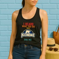 I Heard What You Did For A Klondike Funny Design Womens Tank Top