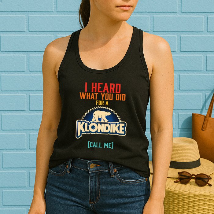 I Heard What You Did For A Klondike Funny Design Womens Tank Top