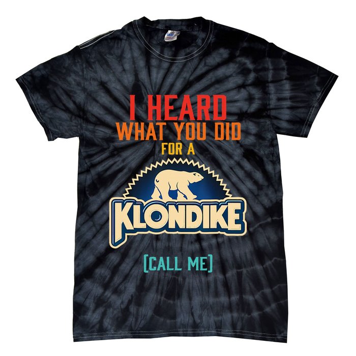 I Heard What You Did For A Klondike Funny Design Tie-Dye T-Shirt