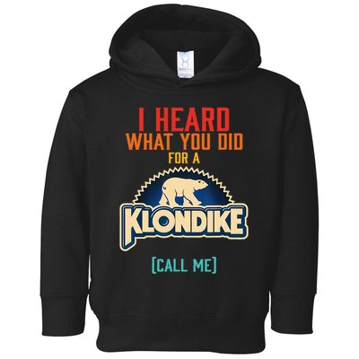 I Heard What You Did For A Klondike Funny Design Toddler Hoodie