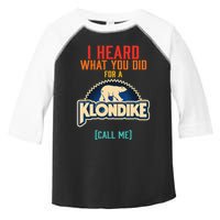 I Heard What You Did For A Klondike Funny Design Toddler Fine Jersey T-Shirt