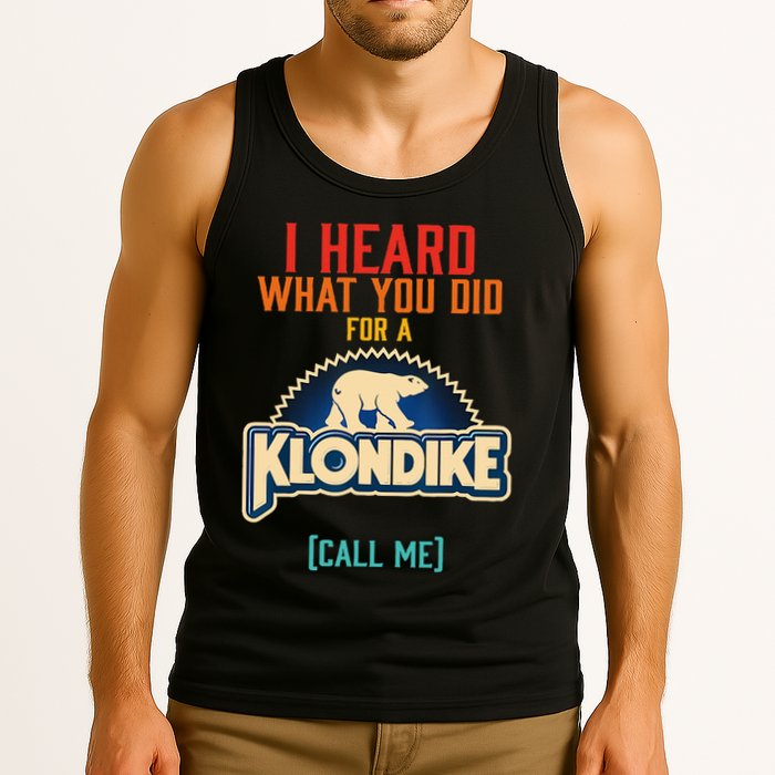 I Heard What You Did For A Klondike Funny Design Tank Top