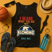 I Heard What You Did For A Klondike Funny Design Tank Top