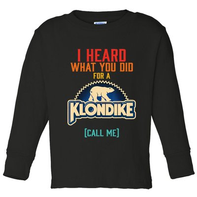 I Heard What You Did For A Klondike Funny Design Toddler Long Sleeve Shirt