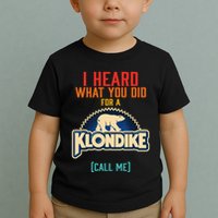 I Heard What You Did For A Klondike Funny Design Toddler T-Shirt