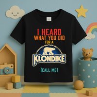 I Heard What You Did For A Klondike Funny Design Toddler T-Shirt