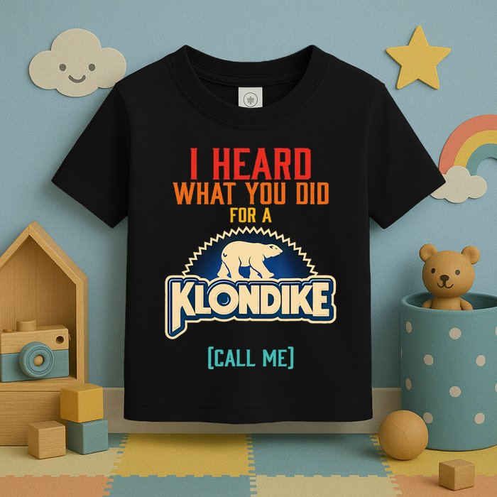 I Heard What You Did For A Klondike Funny Design Toddler T-Shirt