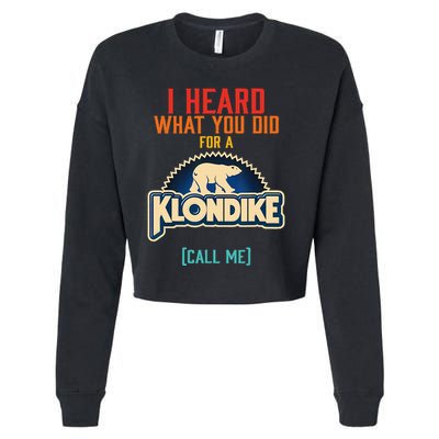 I Heard What You Did For A Klondike Funny Design Cropped Pullover Crew