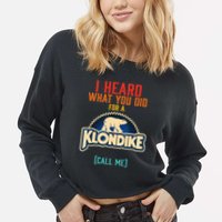 I Heard What You Did For A Klondike Funny Design Cropped Pullover Crew