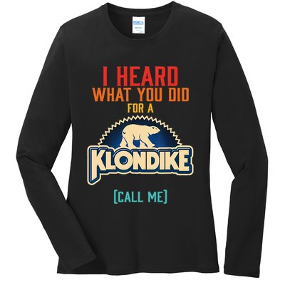 I Heard What You Did For A Klondike Funny Design Ladies Long Sleeve Shirt