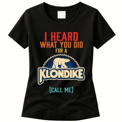 I Heard What You Did For A Klondike Funny Design Womens T-Shirt